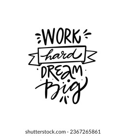 Work hard dream big lettering phrase. Motivational text vector art. Isolated on white background.