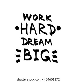 Work Hard Dream Big lettering. Motivational quote black and white vector.
