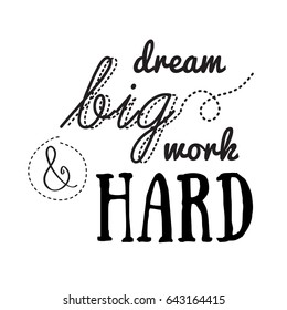 Work Hard Dream Big lettering. Motivational quote black letters on white.. vector