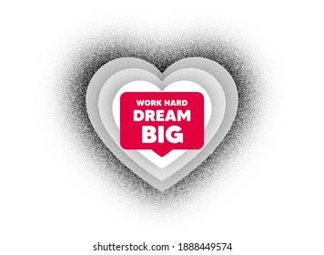 Work hard dream big motivation quote. Love heart dotwork background. Motivational slogan. Inspiration message. Dotted heart banner. Valentines day love symbol. Work hard dream big bubble. Vector