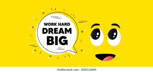 Work hard dream big motivation quote. Cartoon face chat bubble background. Motivational slogan. Inspiration message. Work hard dream big chat message. Character smile face background. Vector