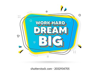 Work hard dream big motivation quote. Chat bubble with layered text. Motivational slogan. Inspiration message. Work hard dream big minimal talk bubble. Dialogue chat message balloon. Vector