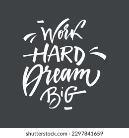 Work hard dream big motivation lettering calligraphy