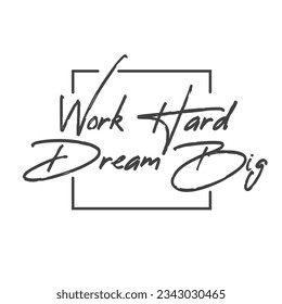 Work hard dream big. Motivational quote lettering design. Positive thinking mentality phrase. Inspirational decorative poster.