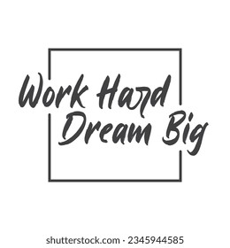 Work hard dream big. Motivational quote lettering design. Positive thinking mentality phrase. Inspirational decorative poster.