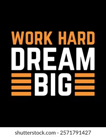 Work hard dream big Motivational Typography T-Shirt Design