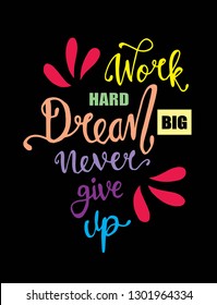 Work hard, dream big and never give up. Motivational quote. - Vector