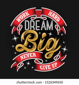 
Work Hard Dream Big Never Give Up quotes