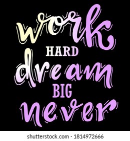 Work hard, dream big never, quotes