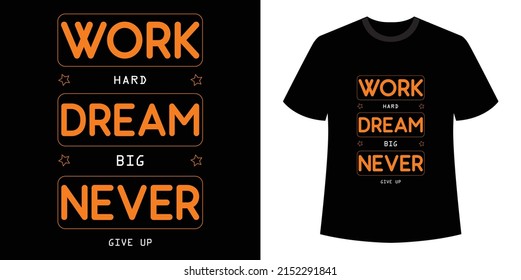 work hard dream big never give up typography t-shirt design.