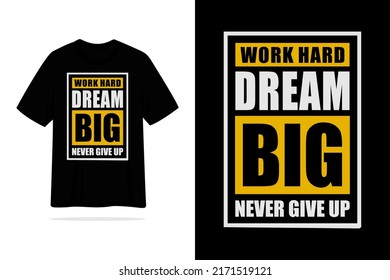 Work hard dream big never give up quote motivational letering tshirt design