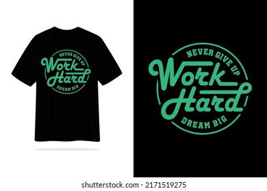 Work hard dream big never give up letering motivational tshirt design