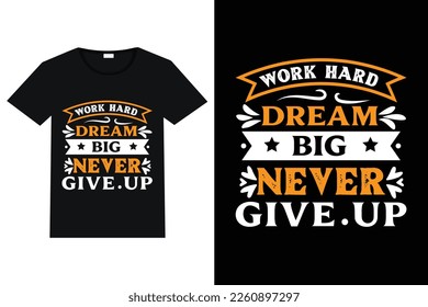 work hard dream big never give up on motivational t-shirt design