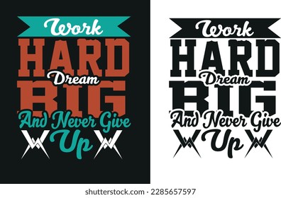 Work hard dream big and never give up tshirt, vector design