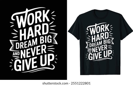 
work hard dream big and never give up t-shirt deign, motivational quotes t shirt design