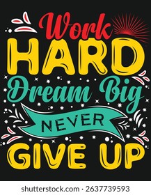 Work Hard Dream Big  Never Give Up. Graphic Design