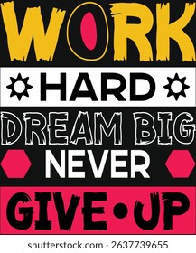 Work Hard Dream Big  Never Give Up. Graphic Design