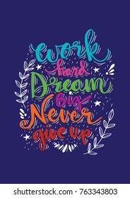 Work hard dream big never give up. Inspirational quote.