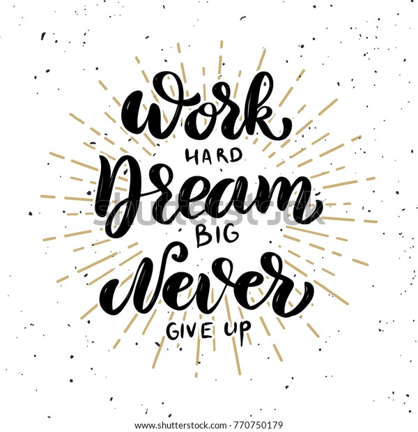 162 Work Hard Dream Big And Never Give Up Stock Vectors, Images ...