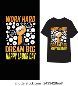 Work Hard Dream Big New Labor Day T Shirt design.