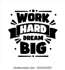 work hard dream big. Quote. Quotes design. Lettering poster. Inspirational and motivational quotes and sayings about life. Drawing for prints on t-shirts and bags, stationary or poster. Vector