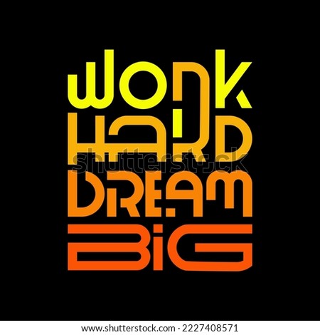 Work hard dream big. Quote. Quotes design. Lettering poster. Inspirational and motivational quotes and sayings about life. Drawing for prints on t-shirts and bags, stationary or poster. Vector