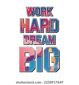 Work hard dream big slogan design typography, design for t-shirt, sticker, wallpaper, vector illustration