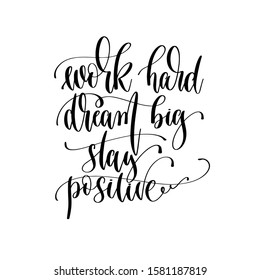 work hard dream big stay positive - hand lettering inscription text motivation and inspiration positive quote design, calligraphy vector illustration