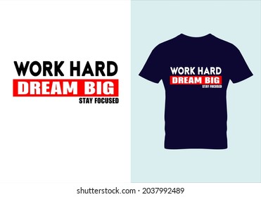 
Work hard dream big stay focused T-shirt. Graphic design. Typography t shirts. Modern fashion. Vintage texture. Beauty fashion. Motivational quotes . Unique idea.