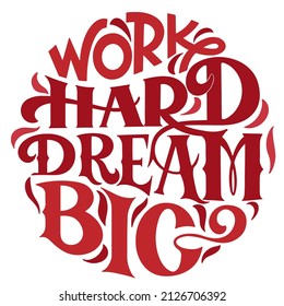 Work hard dream big text. Handwritten calligraphy text for inspirational posters, concept of a cheer up note to someone to encourage them in a bad day