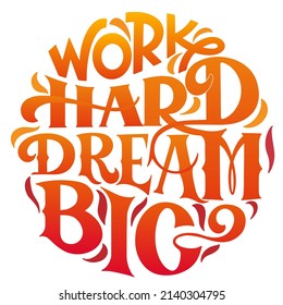 Work hard dream big text. Handwritten calligraphy text for inspirational posters, concept of a cheer up note to someone to encourage them in a bad day