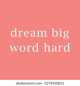 Work hard dream big text on pink background