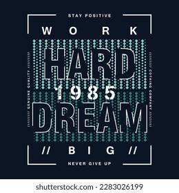 work hard dream big text frame graphic design, typography vector illustration, modern style, for print t shirt 

