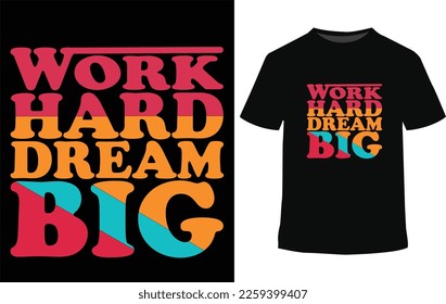 Work hard dream big, This t-shirt features bold and eye-catching typography, making a statement with its unique design. 