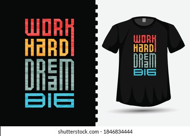 Work Hard Dream Big, trendy typography lettering vertical design template for print t shirt fashion clothing and quote poster