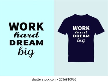 Work hard dream big T-shirt. Graphic design. Typography t shirts. Modern fashion. Unique idea. Vintage texture. Beauty fashion. Motivational quotes.eps