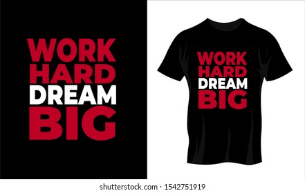 Work hard dream big Typography T Shirt and Poster Design can be used for Printing on T Shirt, Clothes, Tee, Hoodie, Print on Demand also for Room Decorations