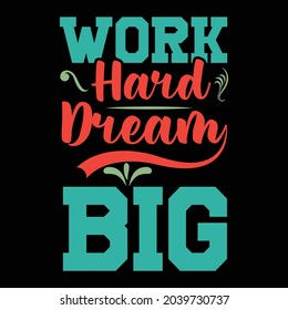 Work Hard Dream Big Typography t shirt design