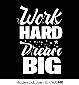 Work hard dream big typography t shirt design for men and women