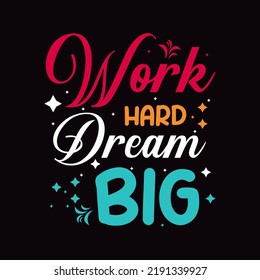 Work hard dream big typography design for the t shirt