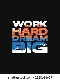 Work hard dream big typography t-shirt design for print ready | Work Hard Dream Big Motivational Typography Design, motivational typography vector poster design for print ready