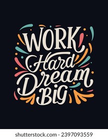 Work Hard Dream Big Typography T- shirt Design