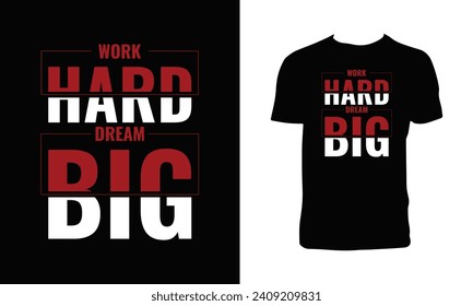 Work Hard Dream Big Typography T Shirt Design. 