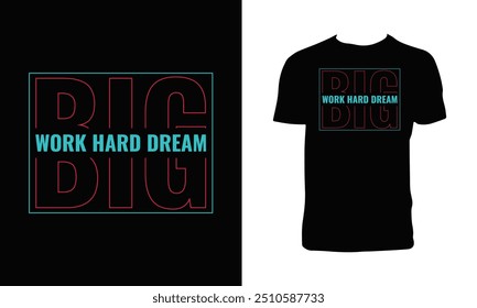 Work Hard Dream Big Typography T Shirt Design. 