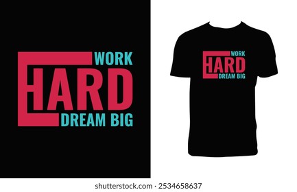 Work Hard Dream Big Typography T Shirt Design. 