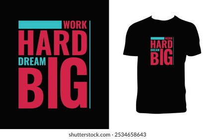 Work Hard Dream Big Typography T Shirt Design. 