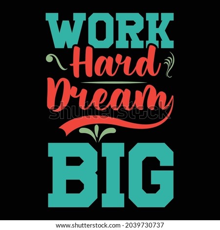 Work Hard Dream Big Typography t shirt design