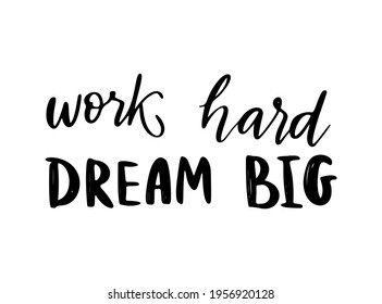 Work hard, dream big - vector quote. Life positive motivation quote for poster, card, tshirt print. Graphic script lettering, ink calligraphy.Vector illustration isolated on white background