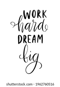 Work hard, dream big - vector quote. Life positive motivation quote for poster, card, tshirt print. Graphic script lettering, ink calligraphy.Vector illustration isolated on white background