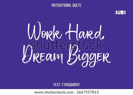 Work Hard, Dream Bigger  -Positive Quote Typography Vector Artistic Brush Hand Lettering